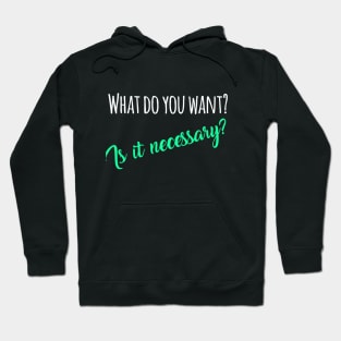 What do you want? Is it necessary? Hoodie